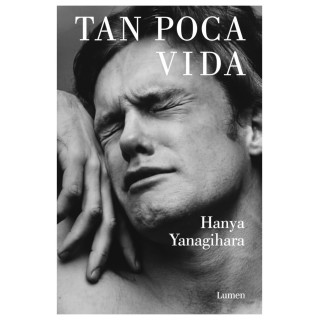 Tan Poca Vida | Hanya Yanagihara | Novela de Amistad y Trauma