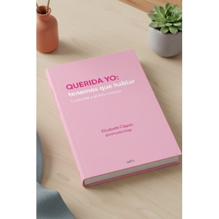 Querida yo: tenemos que hablar: Conócete y sé feliz contigo