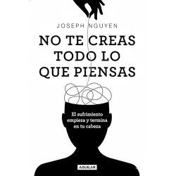 No Te Creas Todo lo que Piensas: Ansiedad, Sufrimiento y Control Mental