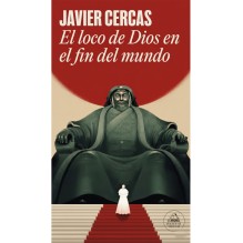 El loco de Dios en el fin del mundo | Javier Cercas